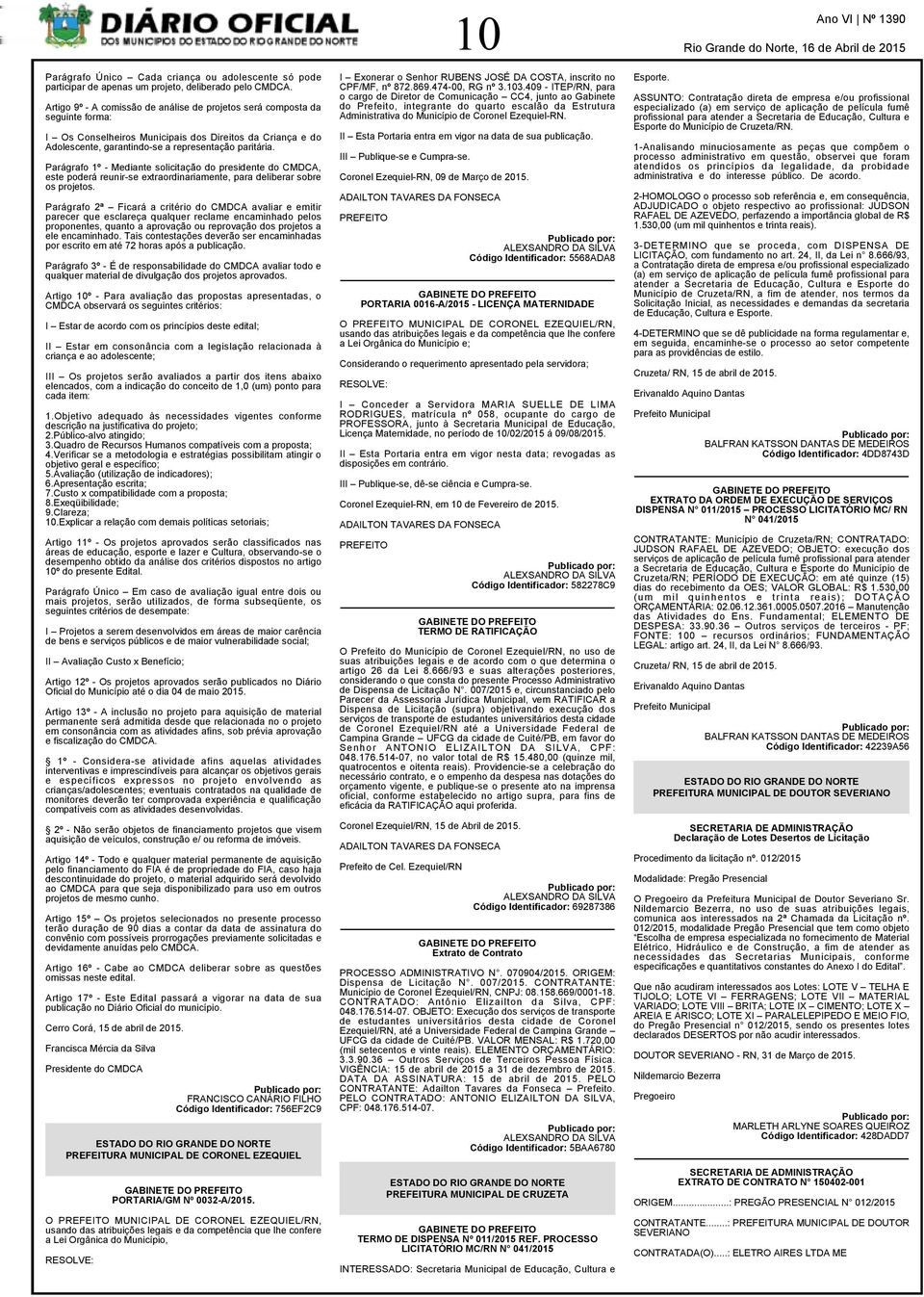 Parágrafo 1º - Mediante solicitação do presidente do CMDCA, este poderá reunir-se extraordinariamente, para deliberar sobre os projetos.