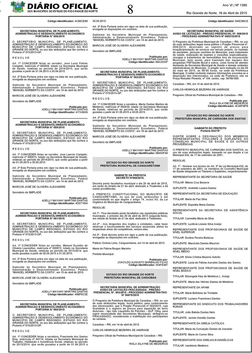 DESENVOLVIMENTO ECONÔMICO DO MUNICÍPIO DE CAMPO REDONDO, ESTADO DO RIO GRANDE DO NORTE, no uso das atribuições que lhe confere a Portaria nº 015/2013-GP, Art.