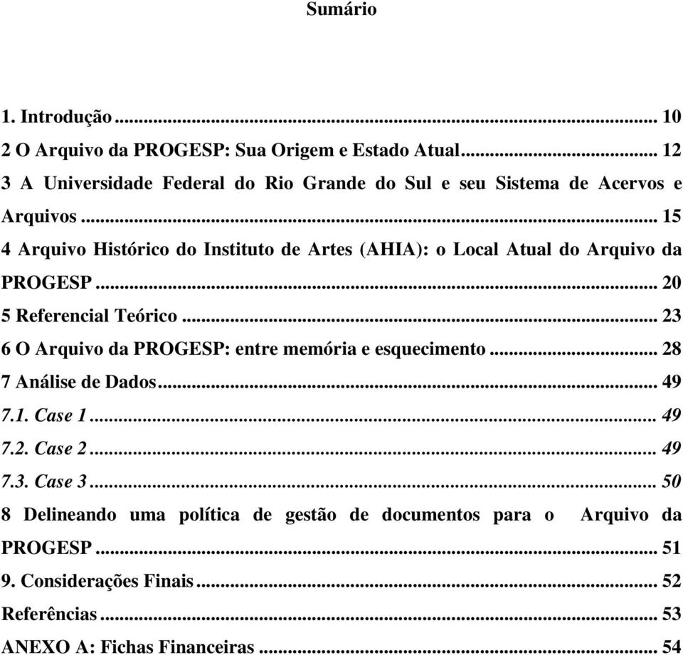 .. 15 4 Arquivo Histórico do Instituto de Artes (AHIA): o Local Atual do Arquivo da PROGESP... 20 5 Referencial Teórico.