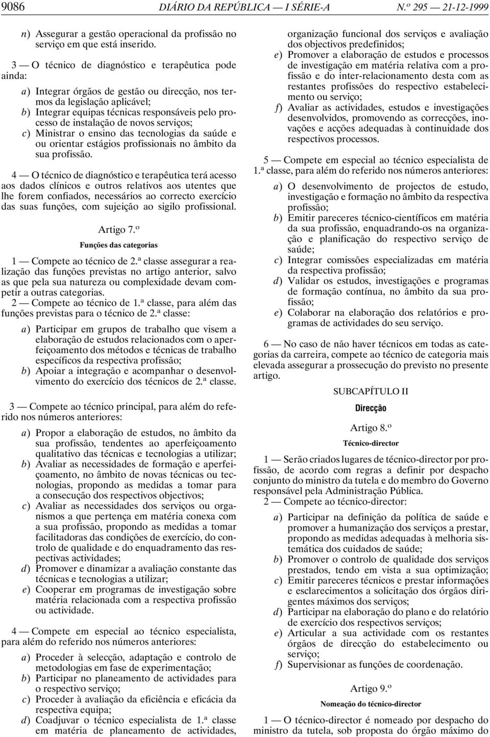 instalação de novos serviços; c) Ministrar o ensino das tecnologias da saúde e ou orientar estágios profissionais no âmbito da sua profissão.