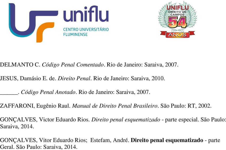 Manual de Direito Penal Brasileiro. São Paulo: RT, 2002. GONÇALVES, Victor Eduardo Rios.