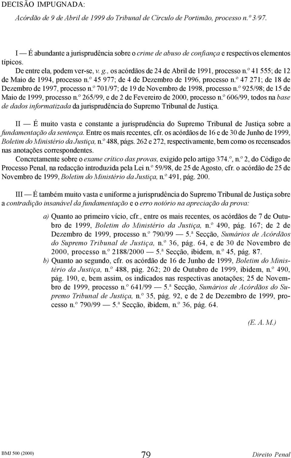 º 41 555; de 12 de Maio de 1994, processo n.º 45 977; de 4 de Dezembro de 1996, processo n.º 47 271; de 18 de Dezembro de 1997, processo n.º 701/97; de 19 de Novembro de 1998, processo n.