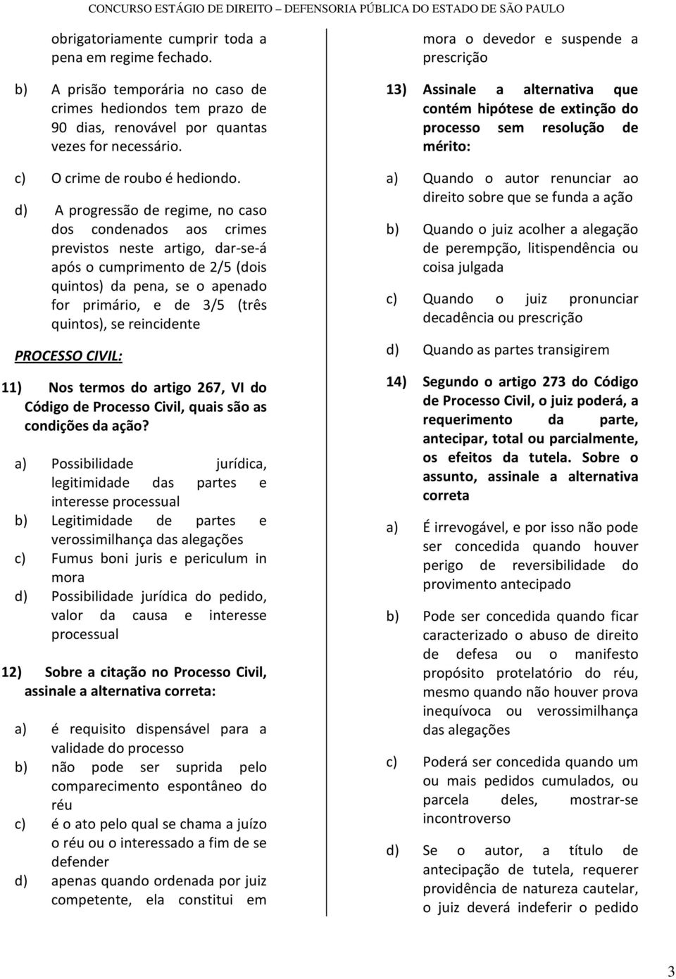 d) A progressão de regime, no caso dos condenados aos crimes previstos neste artigo, dar-se-á após o cumprimento de 2/5 (dois quintos) da pena, se o apenado for primário, e de 3/5 (três quintos), se