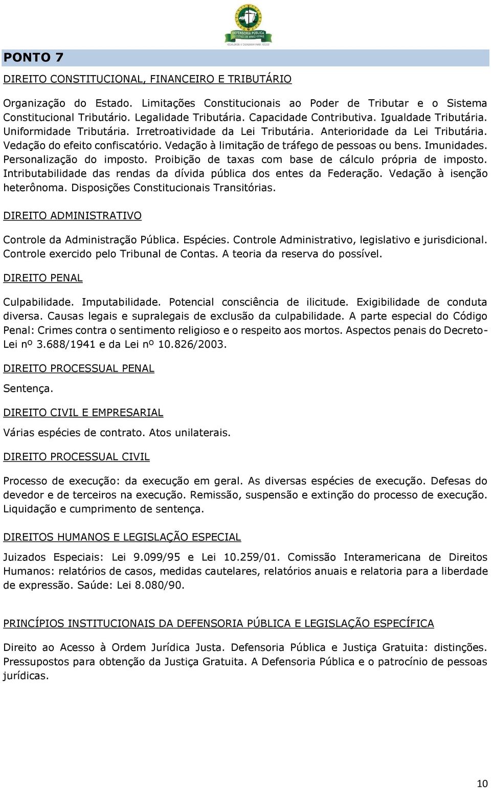 Personalização do imposto. Proibição de taxas com base de cálculo própria de imposto. Intributabilidade das rendas da dívida pública dos entes da Federação. Vedação à isenção heterônoma.