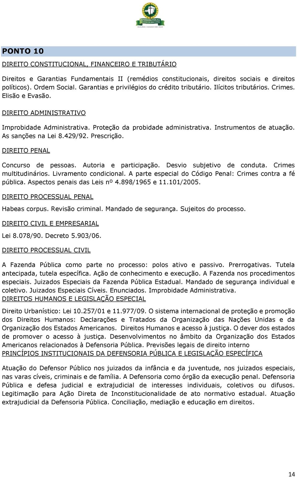 Desvio subjetivo de conduta. Crimes multitudinários. Livramento condicional. A parte especial do Código Penal: Crimes contra a fé pública. Aspectos penais das Leis nº 4.898/1965 e 11.101/2005.