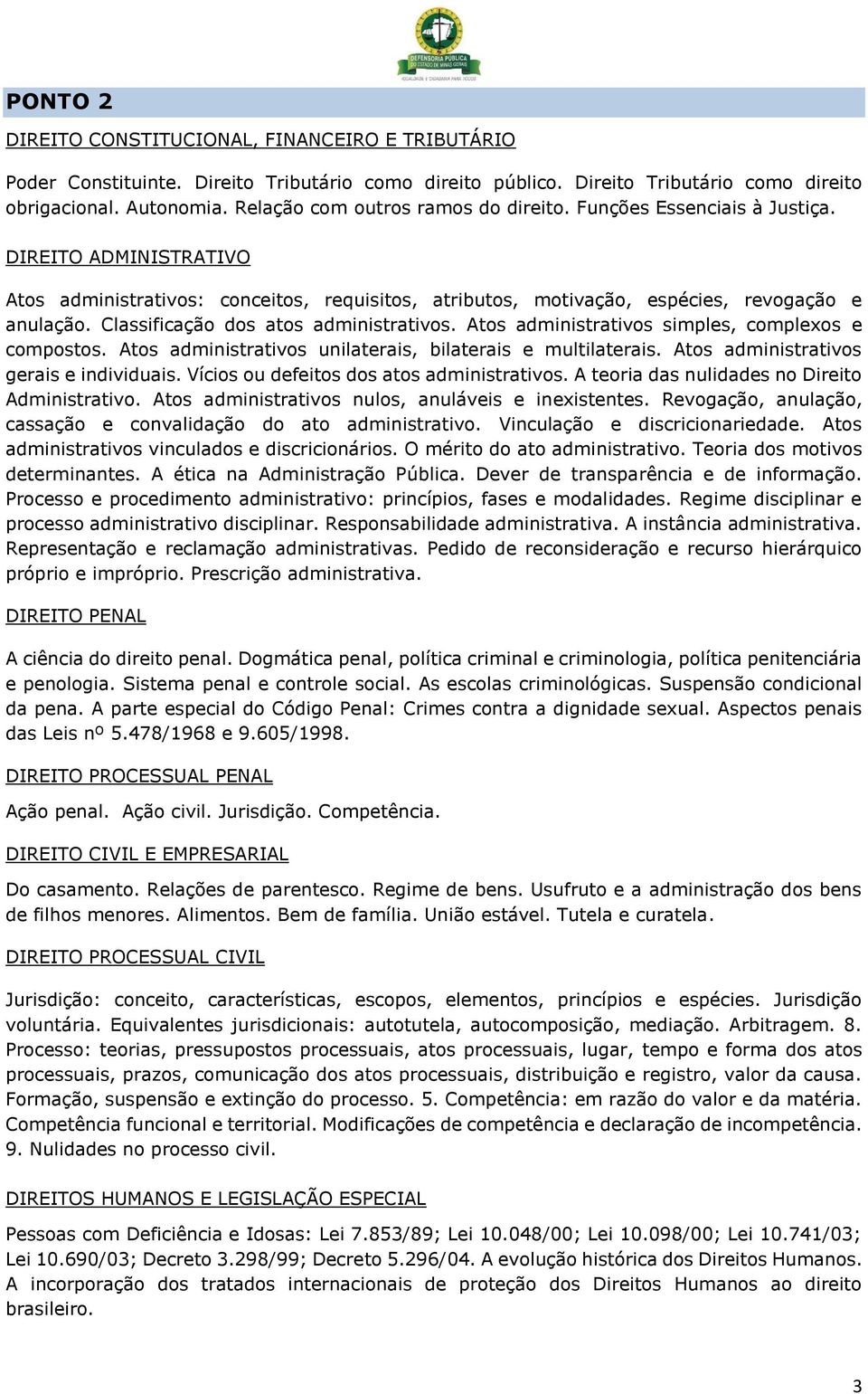 Atos administrativos unilaterais, bilaterais e multilaterais. Atos administrativos gerais e individuais. Vícios ou defeitos dos atos administrativos. A teoria das nulidades no Direito Administrativo.