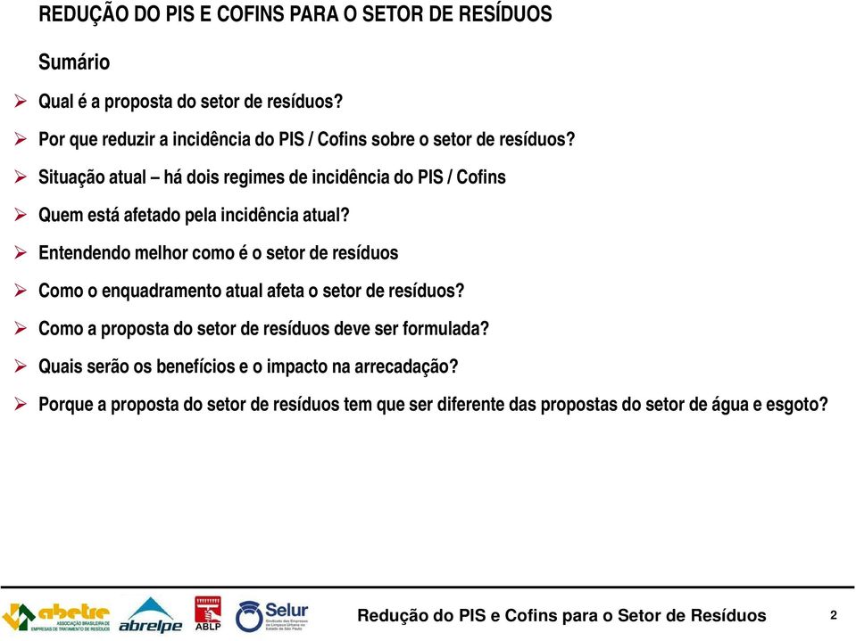 Situação atual há dois regimes de incidência do PIS / Cofins Quem está afetado pela incidência atual?