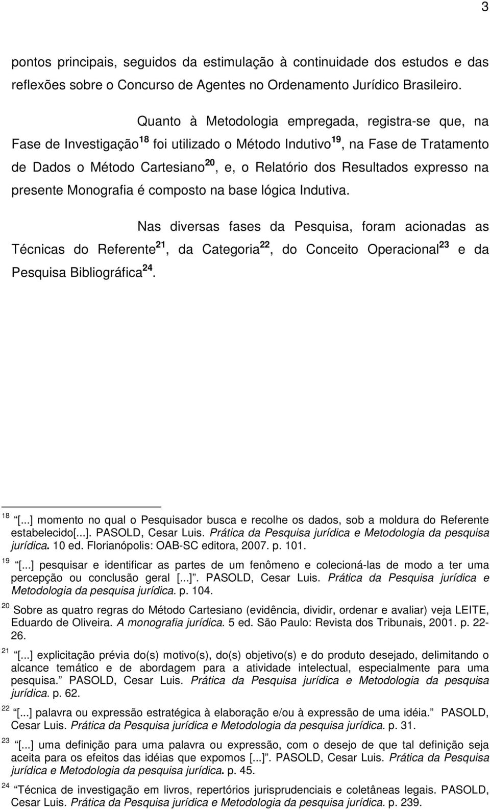 expresso na presente Monografia é composto na base lógica Indutiva.