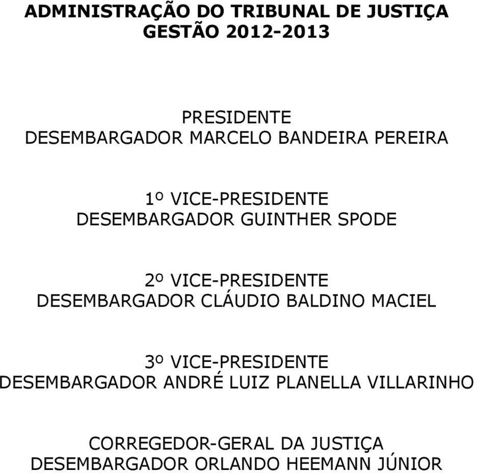 VICE-PRESIDENTE DESEMBARGADOR CLÁUDIO BALDINO MACIEL 3º VICE-PRESIDENTE