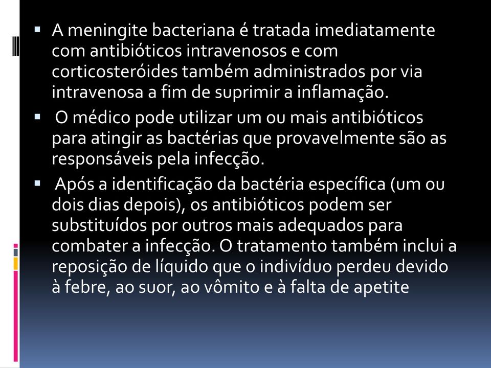 O médico pode utilizar um ou mais antibióticos para atingir as bactérias que provavelmente são as responsáveis pela infecção.