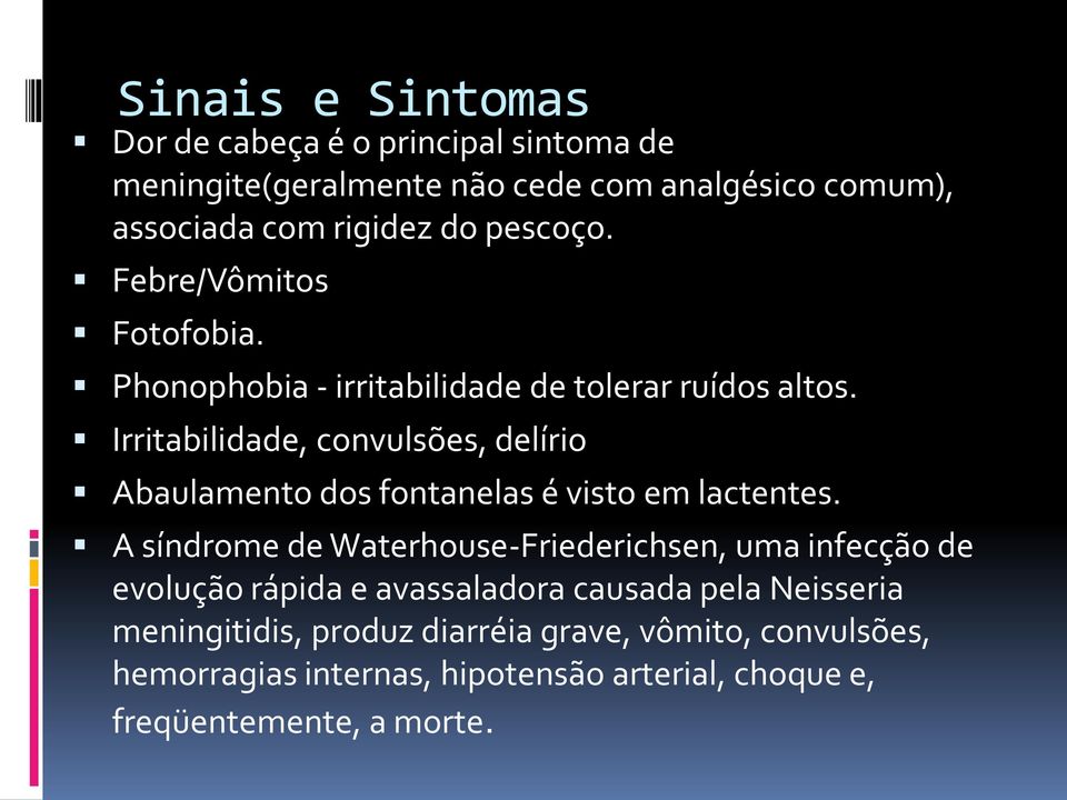 Irritabilidade, convulsões, delírio Abaulamento dos fontanelas é visto em lactentes.