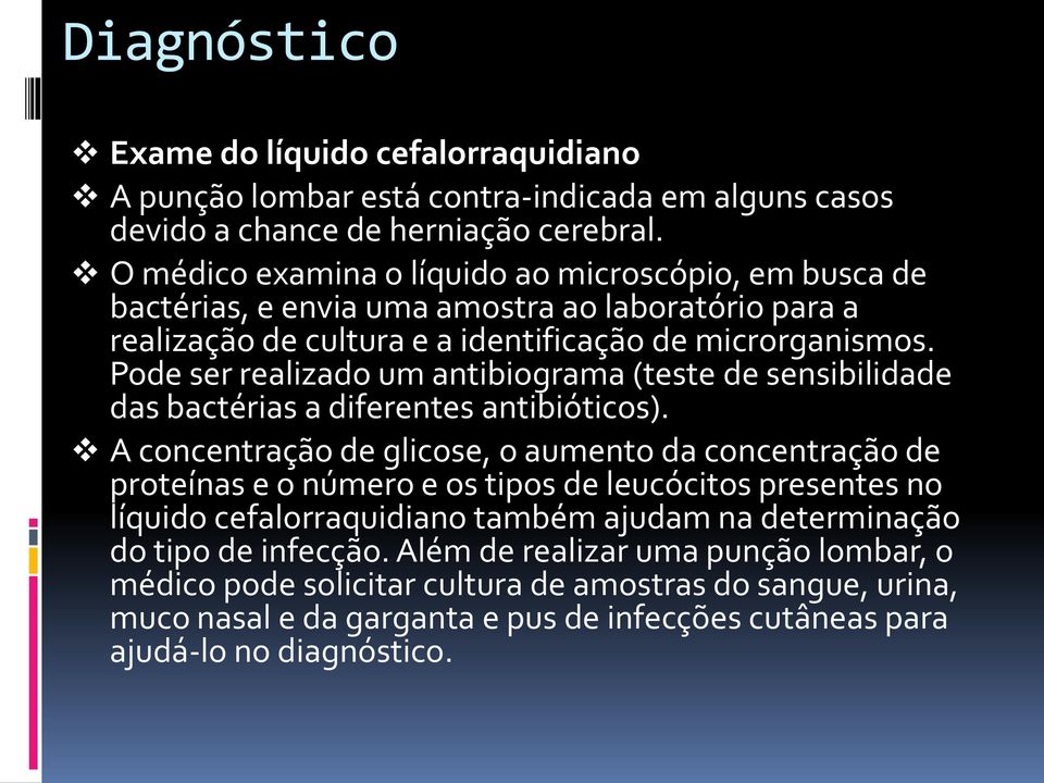 Pode ser realizado um antibiograma (teste de sensibilidade das bactérias a diferentes antibióticos).