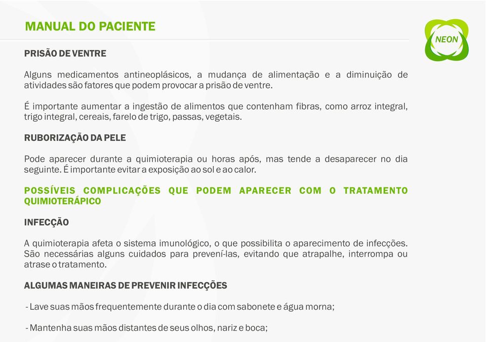 RUBORIZAÇÃO DA PELE Pode aparecer durante a quimioterapia ou horas após, mas tende a desaparecer no dia seguinte. É importante evitar a exposição ao sol e ao calor.