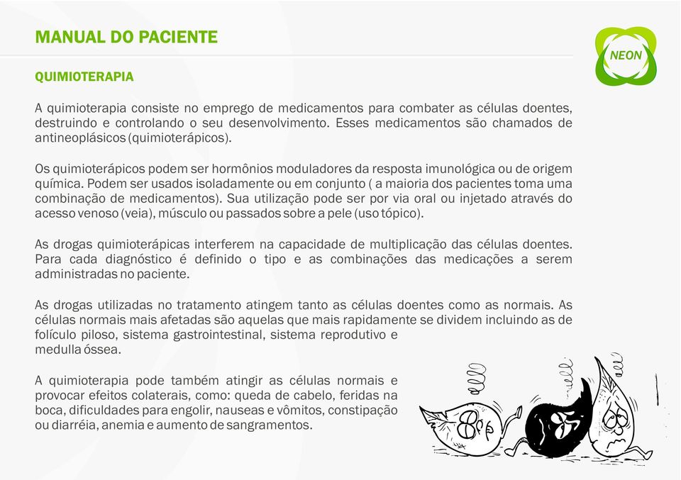 Podem ser usados isoladamente ou em conjunto ( a maioria dos pacientes toma uma combinação de medicamentos).