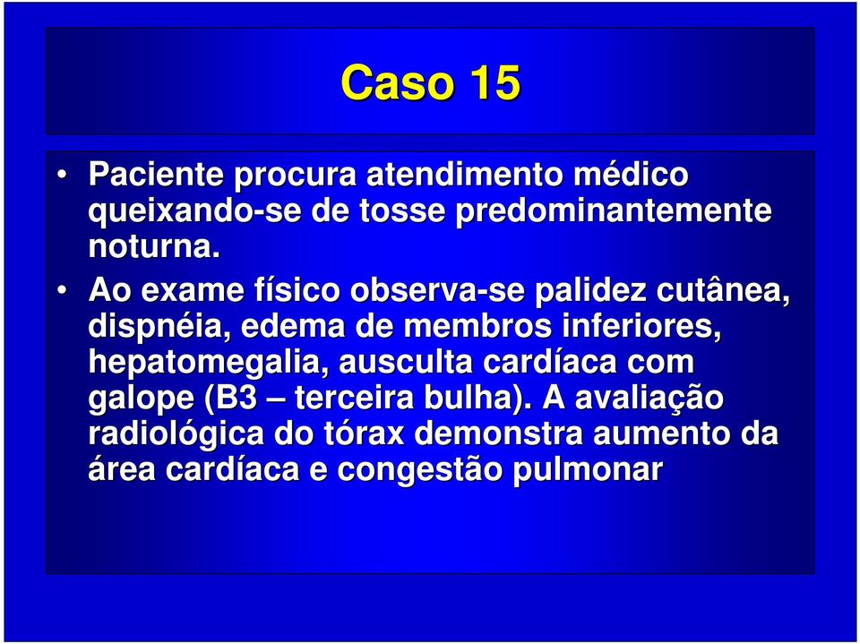 Ao exame físico f observa-se palidez cutânea, dispnéia, ia, edema de membros