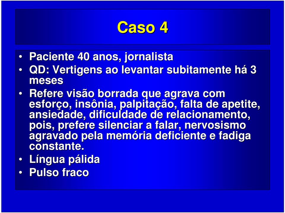 apetite, ansiedade, dificuldade de relacionamento, pois, prefere silenciar a falar,