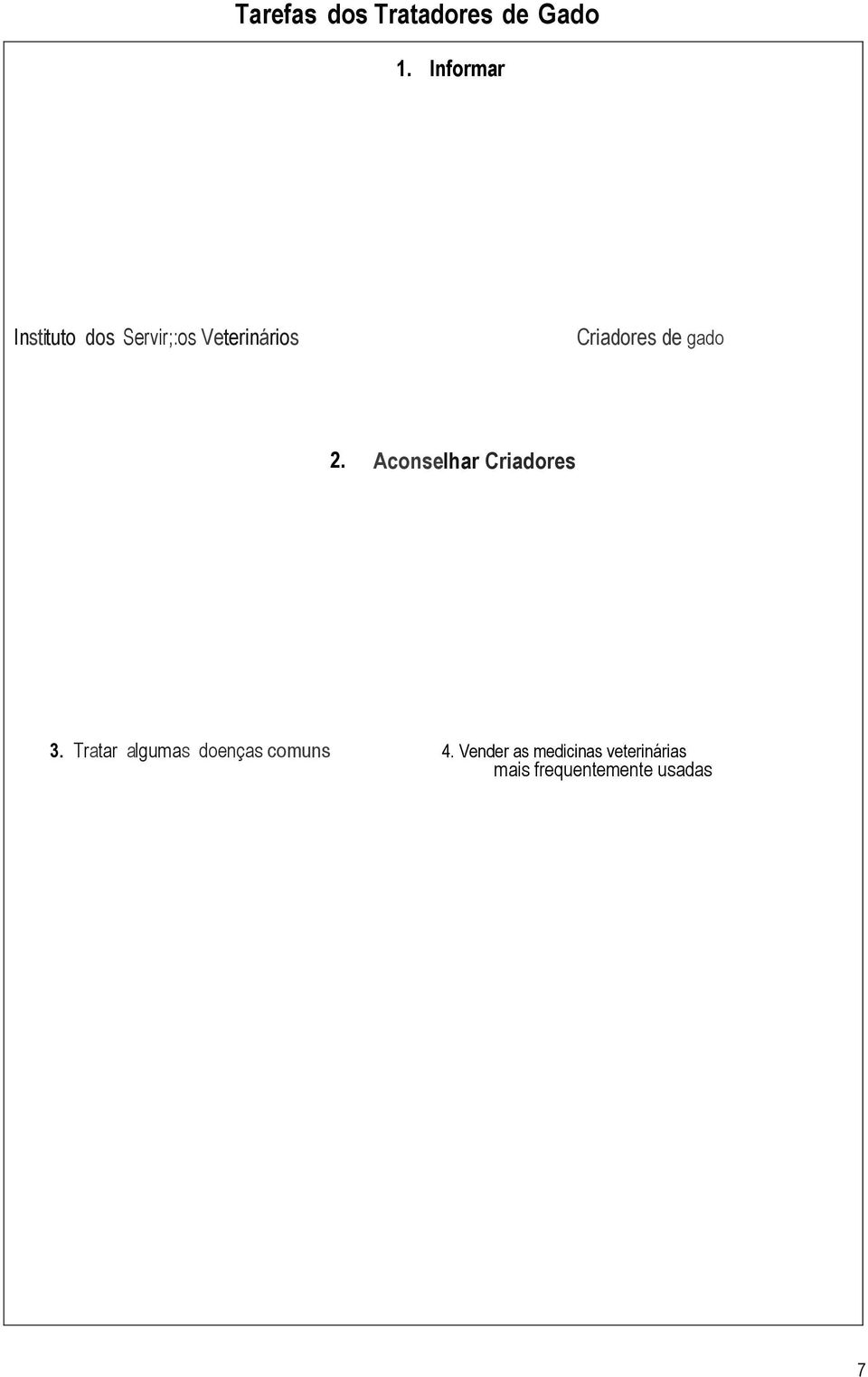 Criadores de gado 2. Aconselhar Criadores 3.