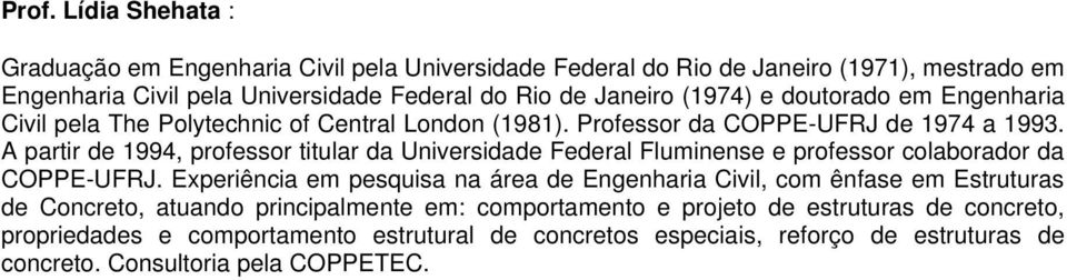 A partir de 1994, professor titular da Universidade Federal Fluminense e professor colaborador da COPPE-UFRJ.