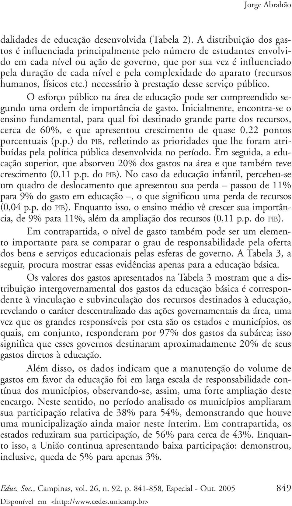 complexidade do aparato (recursos humanos, físicos etc.) necessário à prestação desse serviço público.