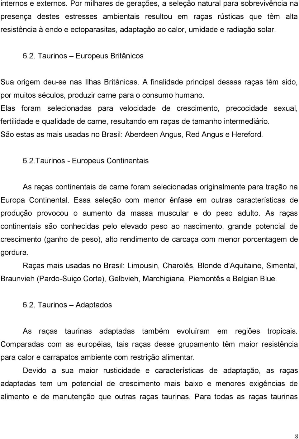 umidade e radiação solar. 6.2. Taurinos Europeus Britânicos Sua origem deu-se nas Ilhas Britânicas.