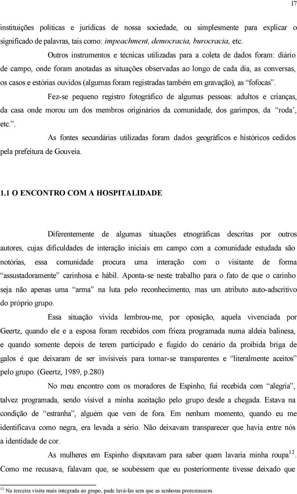 (algumas foram registradas também em gravação), as fofocas.