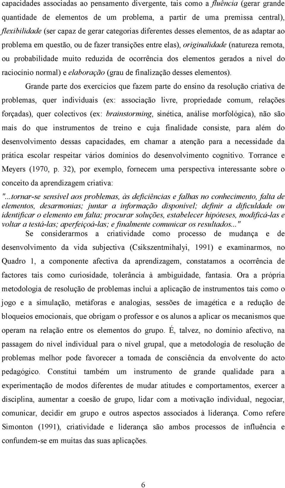 elementos gerados a nível do raciocínio normal) e elaboração (grau de finalização desses elementos).