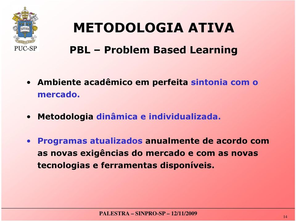 Metodologia dinâmica e individualizada.