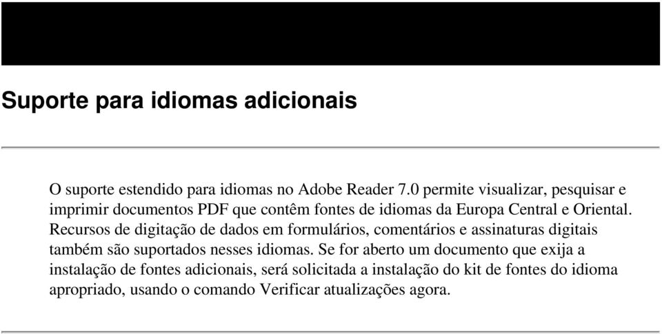 Recursos de digitação de dados em formulários, comentários e assinaturas digitais também são suportados nesses idiomas.