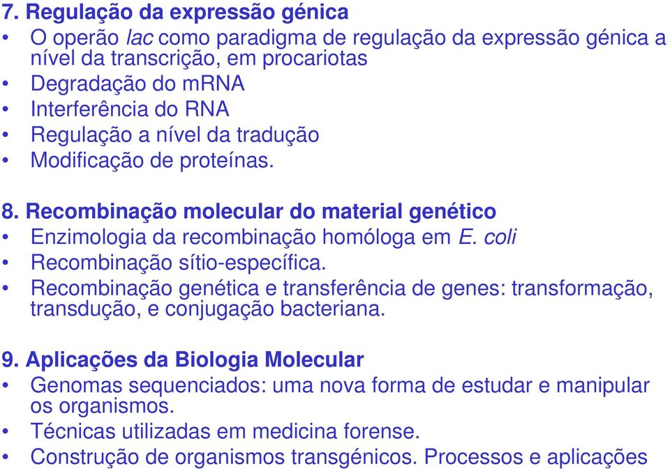 coli Recombinação sítio-específica. Recombinação genética e transferência de genes: transformação, transdução, e conjugação bacteriana. 9.