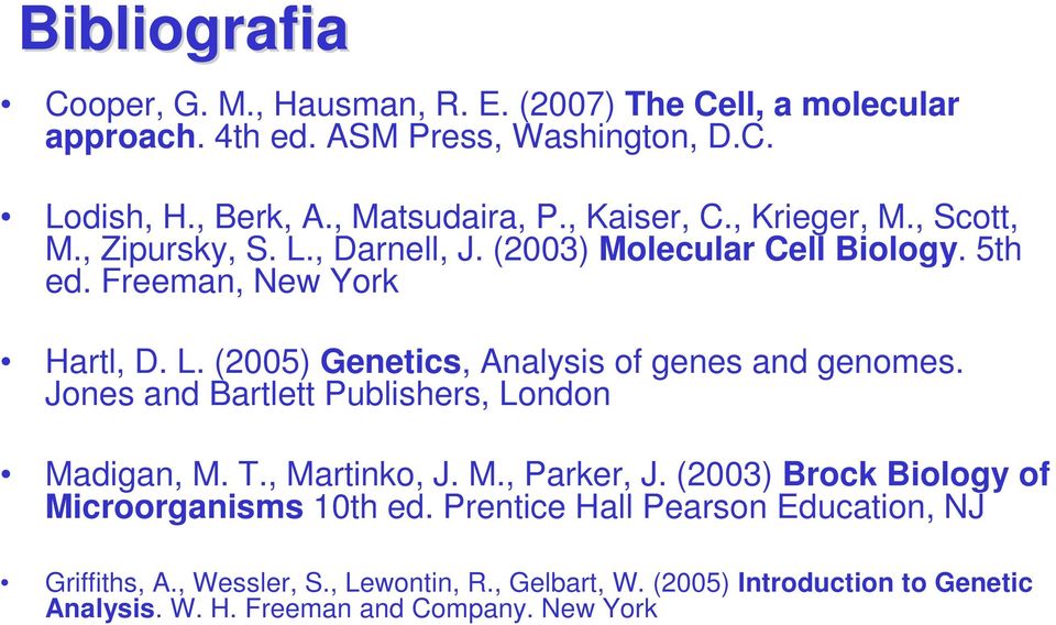 Jones and Bartlett Publishers, London Madigan, M. T., Martinko, J. M., Parker, J. (2003) Brock Biology of Microorganisms 10th ed.