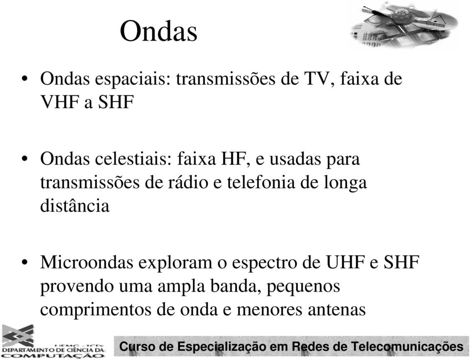 telefonia de longa distância Microondas exploram o espectro de UHF e