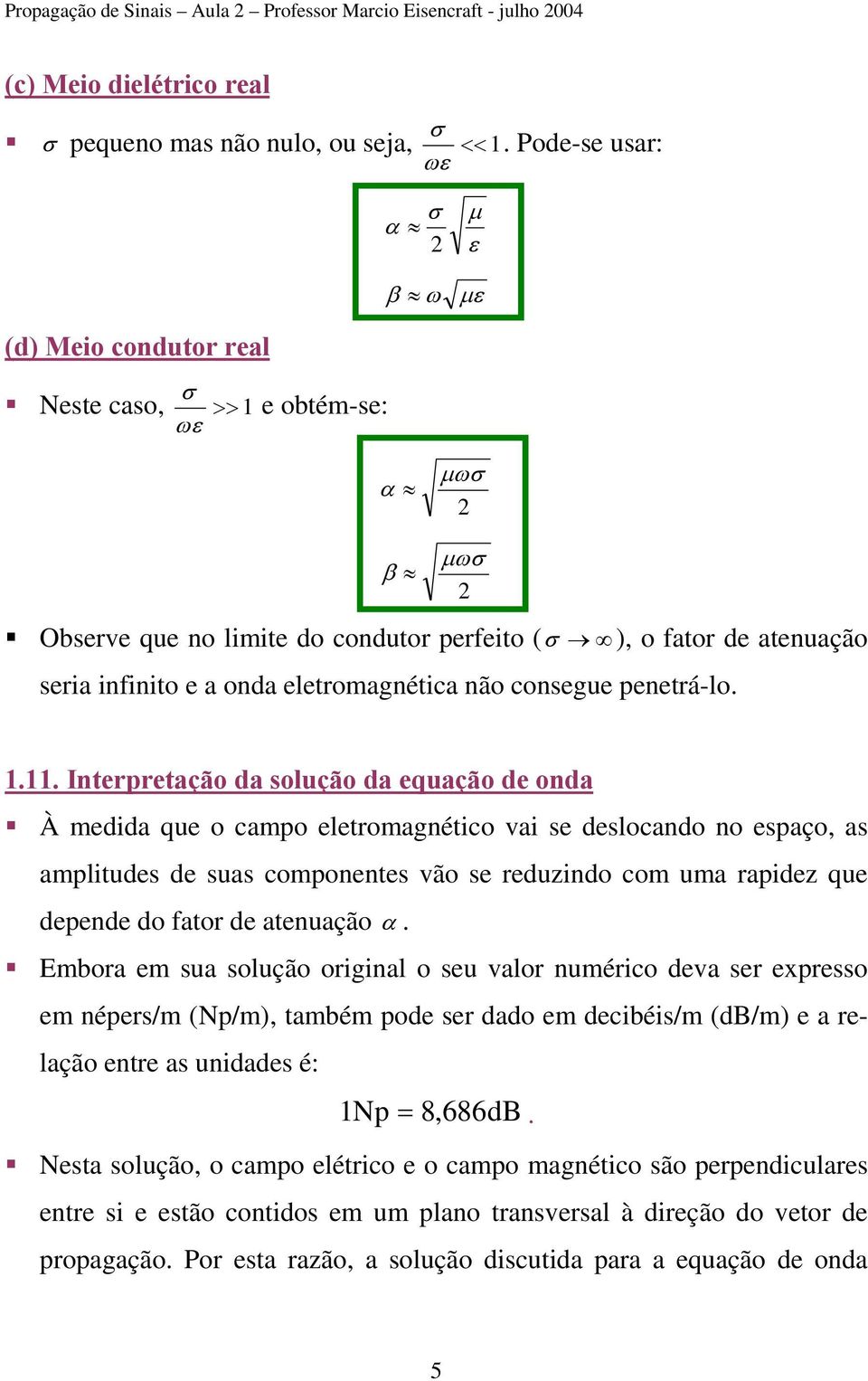 eletromagnética não consegue penetrá-lo. 1.11.