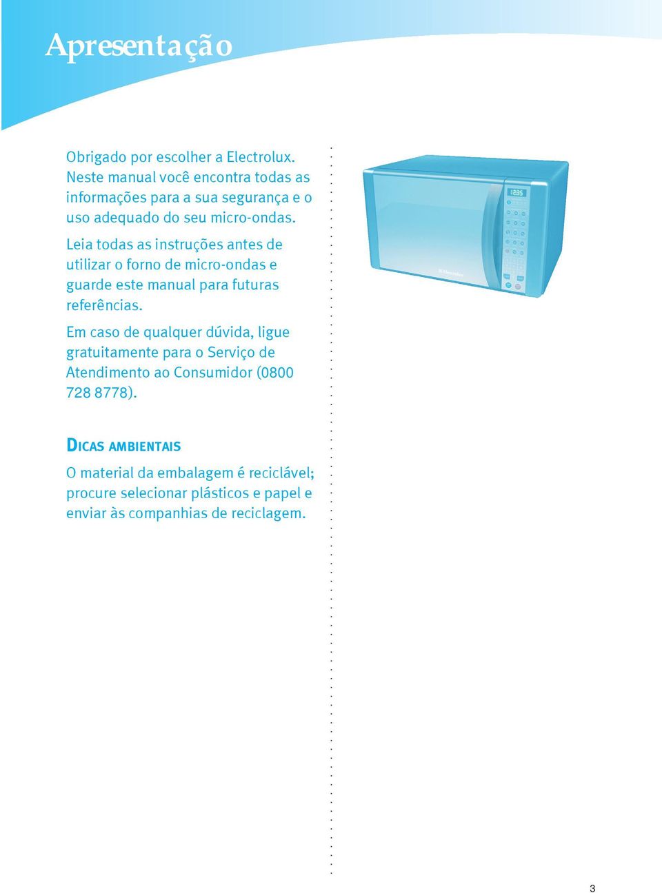 Leia todas as instruções antes de utilizar o forno de micro-ondas e guarde este manual para futuras referências.