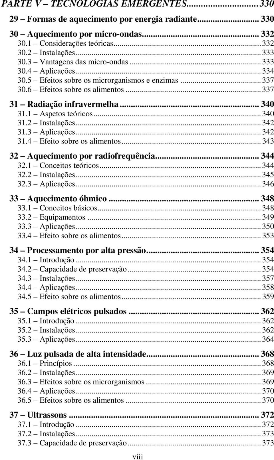 1 Aspetos teóricos... 340 31.2 Instalações... 342 31.3 Aplicações... 342 31.4 Efeito sobre os alimentos... 343 32 Aquecimento por radiofrequência... 344 32.1 Conceitos teóricos... 344 32.2 Instalações... 345 32.