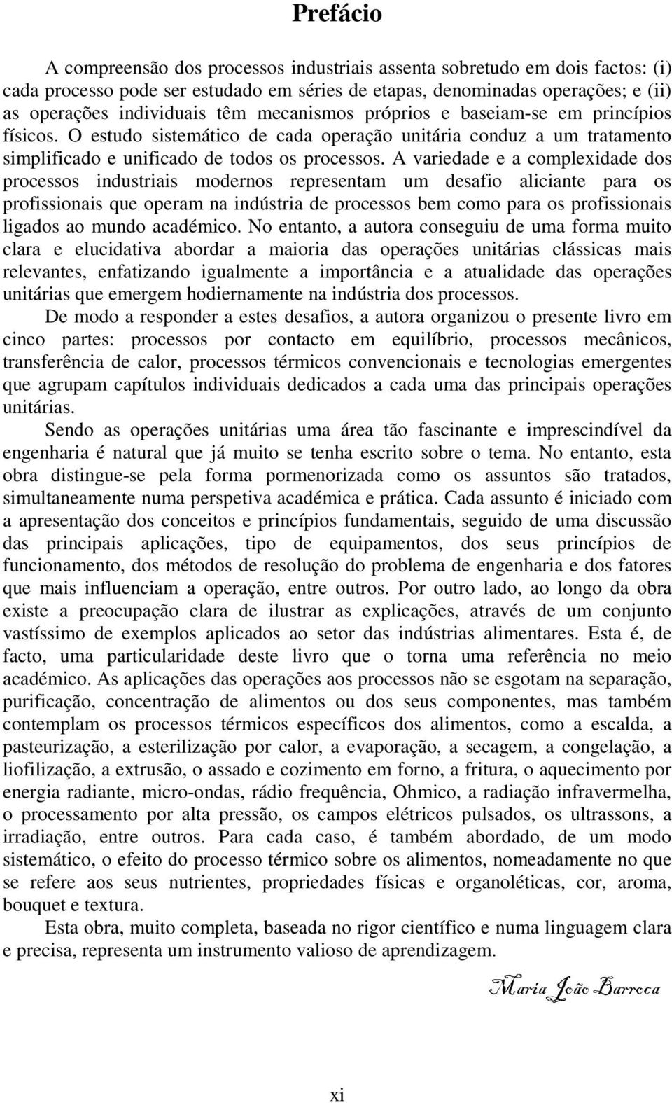 A variedade e a complexidade dos processos industriais modernos representam um desafio aliciante para os profissionais que operam na indústria de processos bem como para os profissionais ligados ao