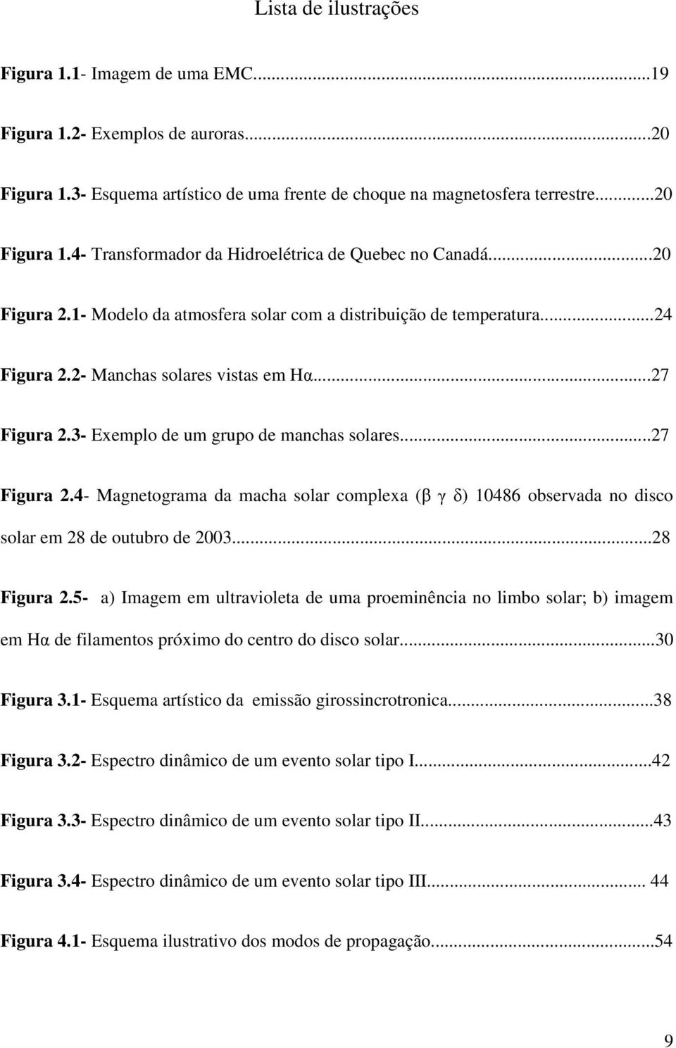 3- Exemplo de um grupo de manchas solares...7 Figura.4- Magnetograma da macha solar complexa (β γ δ) 10486 observada no disco solar em 8 de outubro de 003...8 Figura.