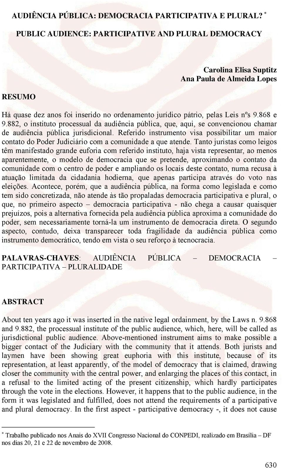 882, o instituto processual da audiência pública, que, aqui, se convencionou chamar de audiência pública jurisdicional.