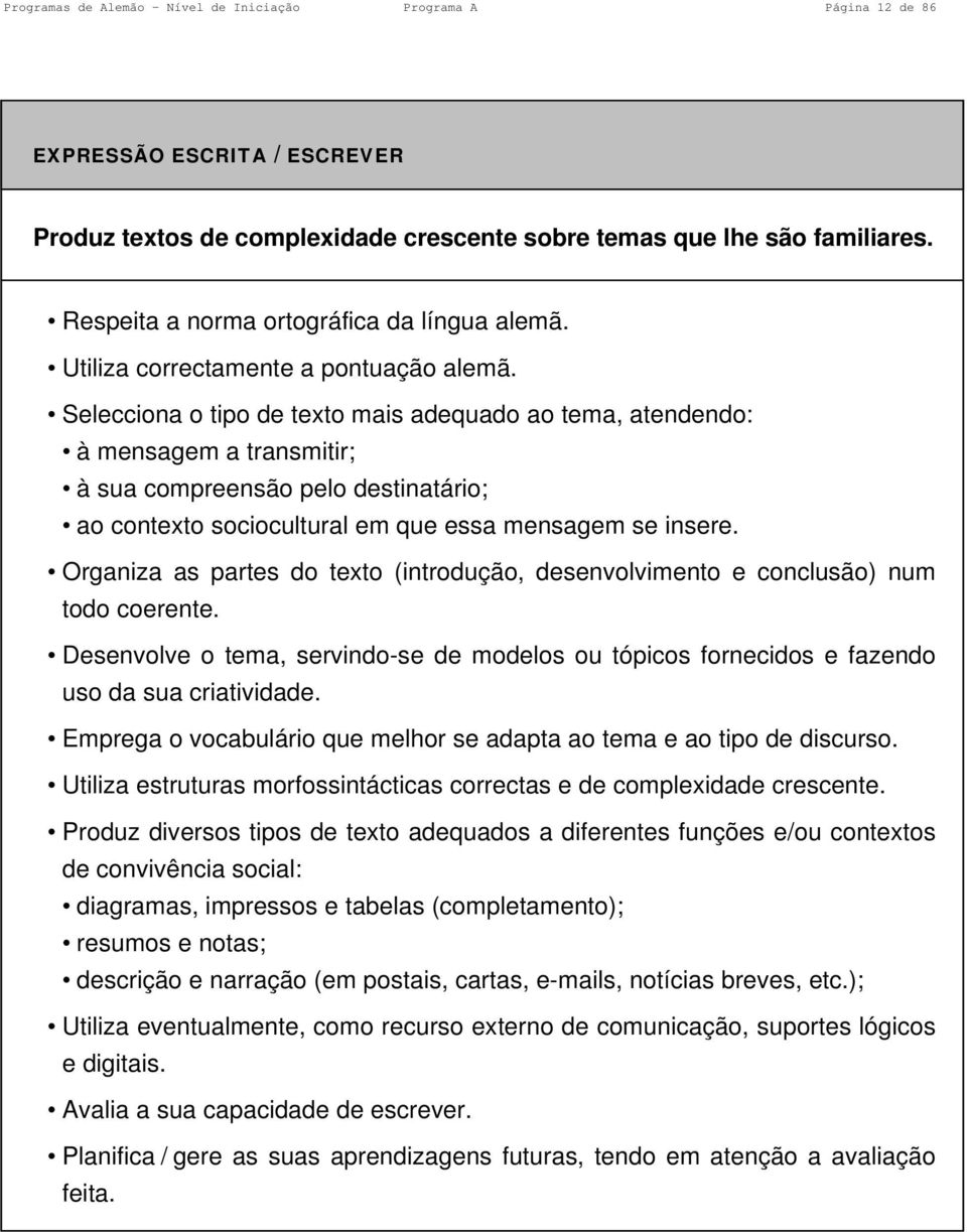 Selecciona o tipo de texto mais adequado ao tema, atendendo: à mensagem a transmitir; à sua compreensão pelo destinatário; ao contexto sociocultural em que essa mensagem se insere.