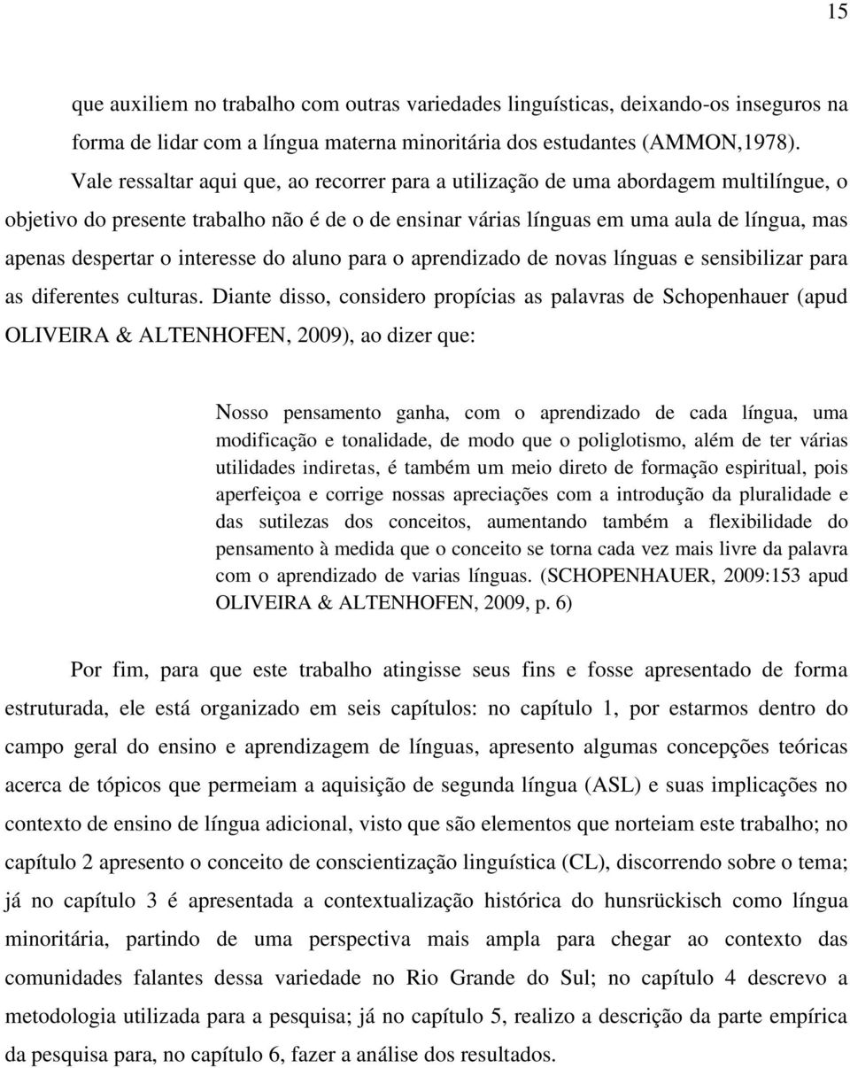 interesse do aluno para o aprendizado de novas línguas e sensibilizar para as diferentes culturas.