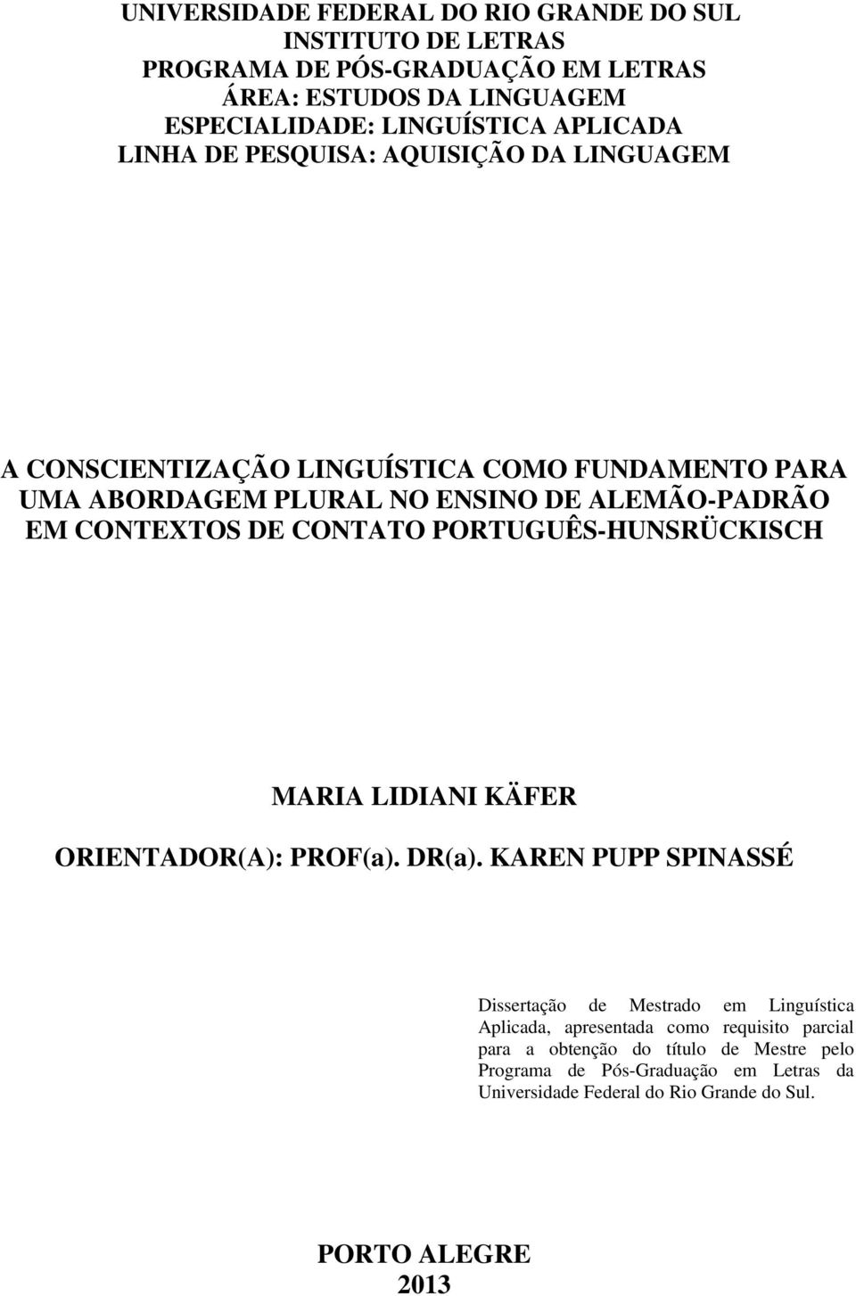 CONTATO PORTUGUÊS-HUNSRÜCKISCH MARIA LIDIANI KÄFER ORIENTADOR(A): PROF(a). DR(a).