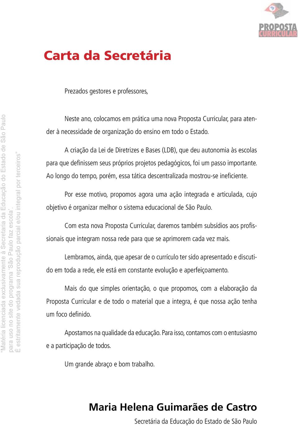 Ao longo do tempo, porém, essa tática descentralizada mostrou-se ineficiente.