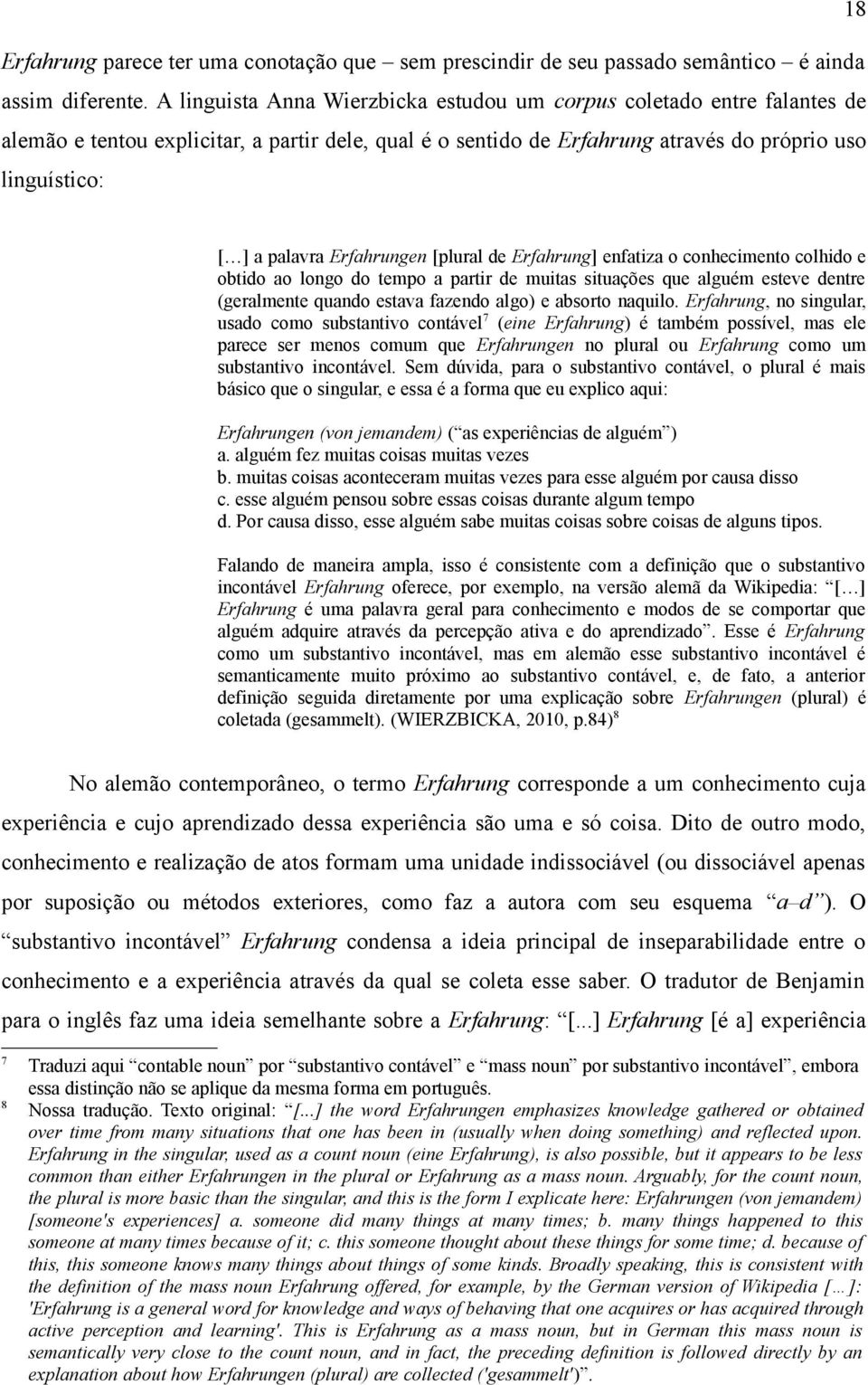 Erfahrungen [plural de Erfahrung] enfatiza o conhecimento colhido e obtido ao longo do tempo a partir de muitas situações que alguém esteve dentre (geralmente quando estava fazendo algo) e absorto