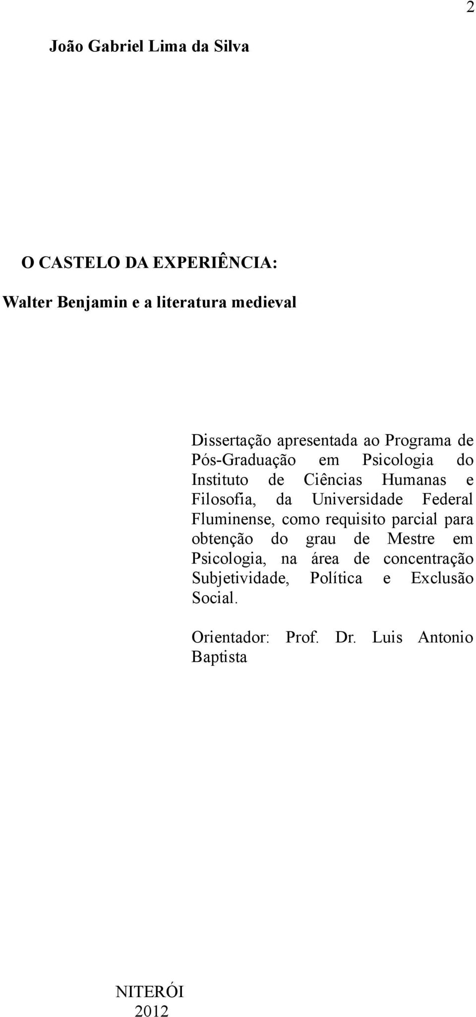 Universidade Federal Fluminense, como requisito parcial para obtenção do grau de Mestre em Psicologia, na