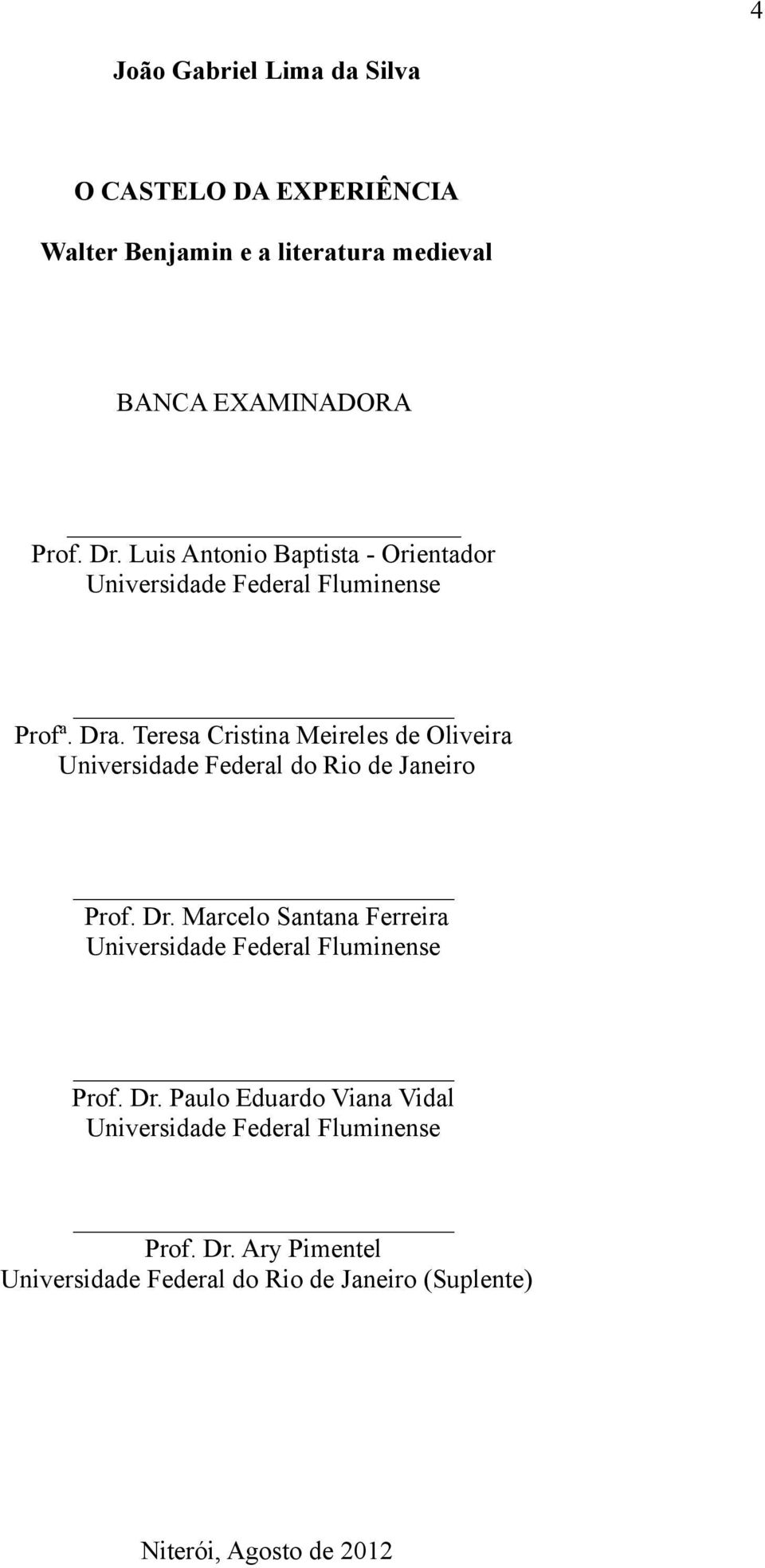 Teresa Cristina Meireles de Oliveira Universidade Federal do Rio de Janeiro Prof. Dr.