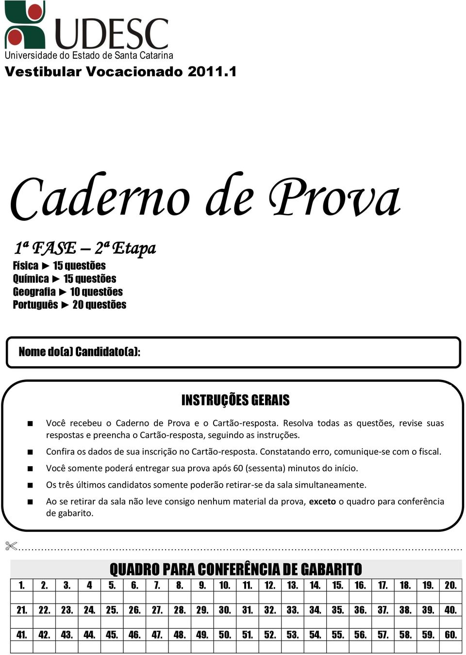 Resolva todas as questões, revise suas respostas e preencha o Cartão-resposta, seguindo as instruções. Confira os dados de sua inscrição no Cartão-resposta.