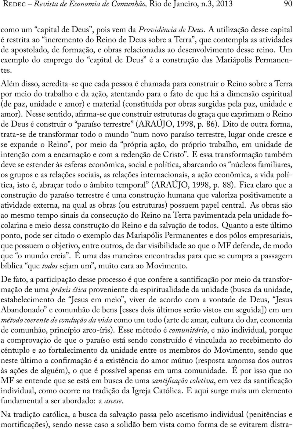 Um exemplo do emprego do capital de Deus é a construção das Mariápolis Permanentes.