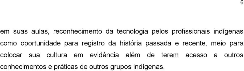 recente, meio para colocar sua cultura em evidência além de terem