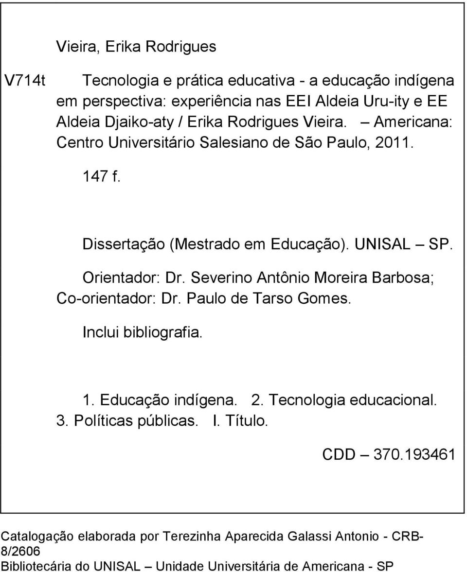 Severino Antônio Moreira Barbosa; Co-orientador: Dr. Paulo de Tarso Gomes. Inclui bibliografia. 1. Educação indígena. 2. Tecnologia educacional. 3.