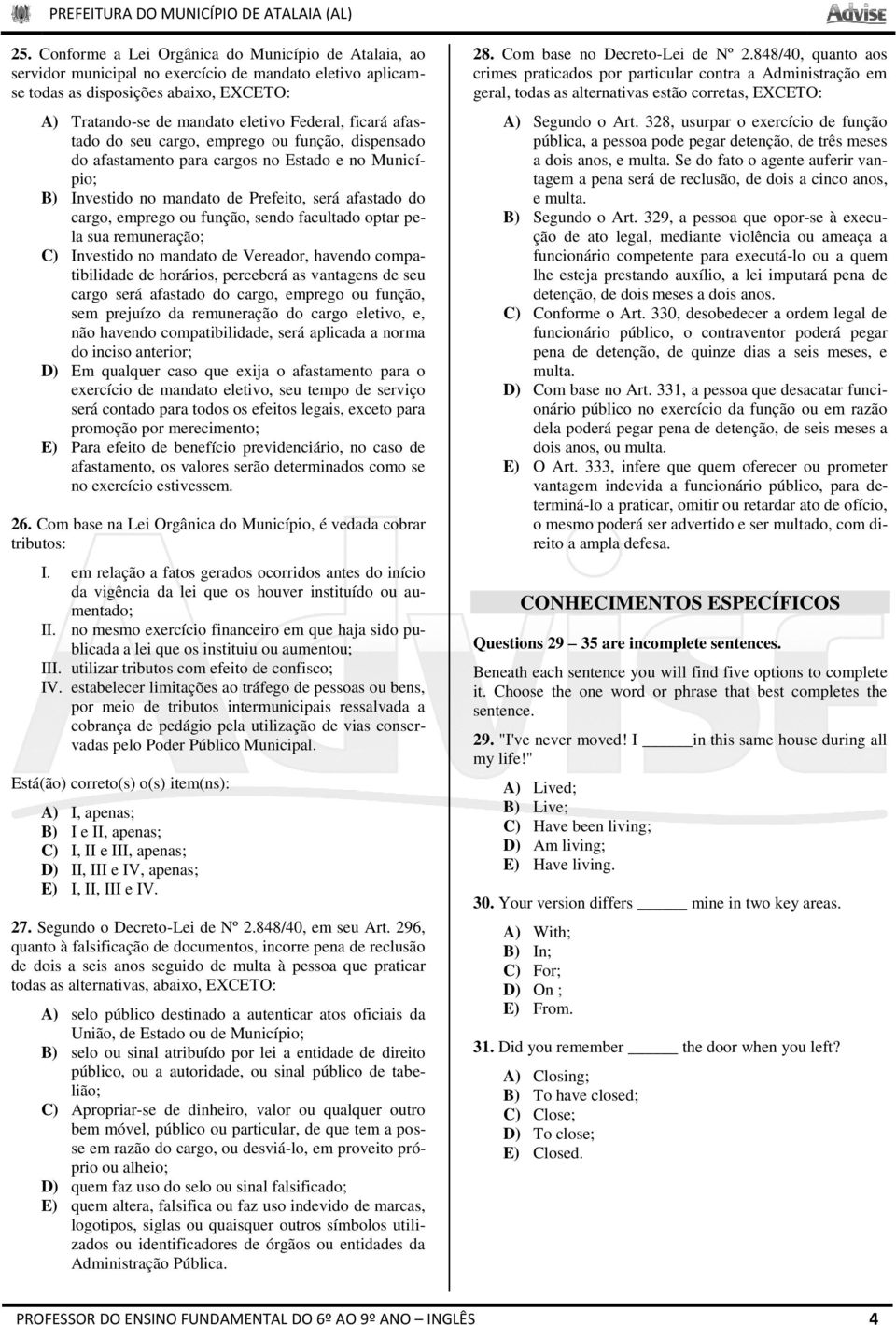 facultado optar pela sua remuneração; C) Investido no mandato de Vereador, havendo compatibilidade de horários, perceberá as vantagens de seu cargo será afastado do cargo, emprego ou função, sem