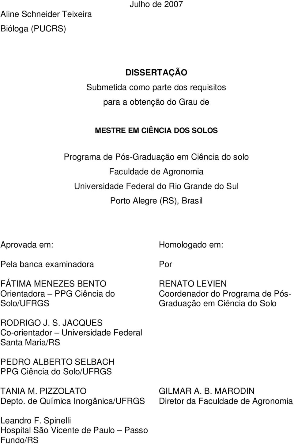 Solo/UFRGS Homologado em: Por RENATO LEVIEN Coordenador do Programa de Pós- Graduação em Ciência do So